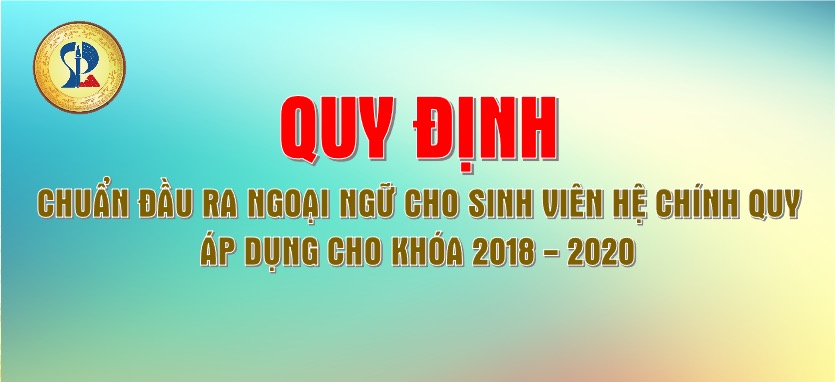 Quy định về Chuẩn đầu ra Ngoại ngữ áp dụng cho Khóa tuyển sinh 2018, 2019 và 2020